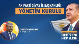 AK Parti Sivas yeni İl Yönetim Kurulu Üyeleri belli oldu