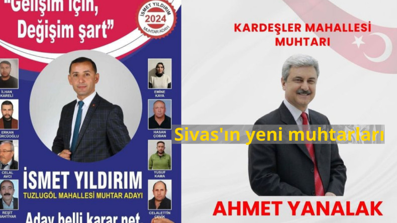 Sivas’ta Değişim Rüzgarları Esti: İsmet Yıldırım ve Ahmet Yanalak Muhtar seçildi