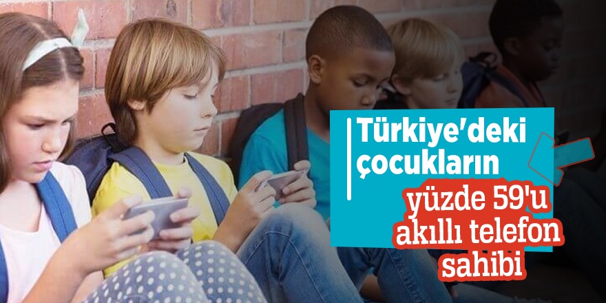 Türkiyedeki Çocukların Yüzde 59’u Akıllı Telefon sahibi