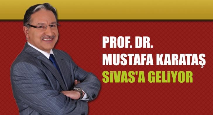 Prof. Dr. Mustafa Karataş Sivas’a geliyor